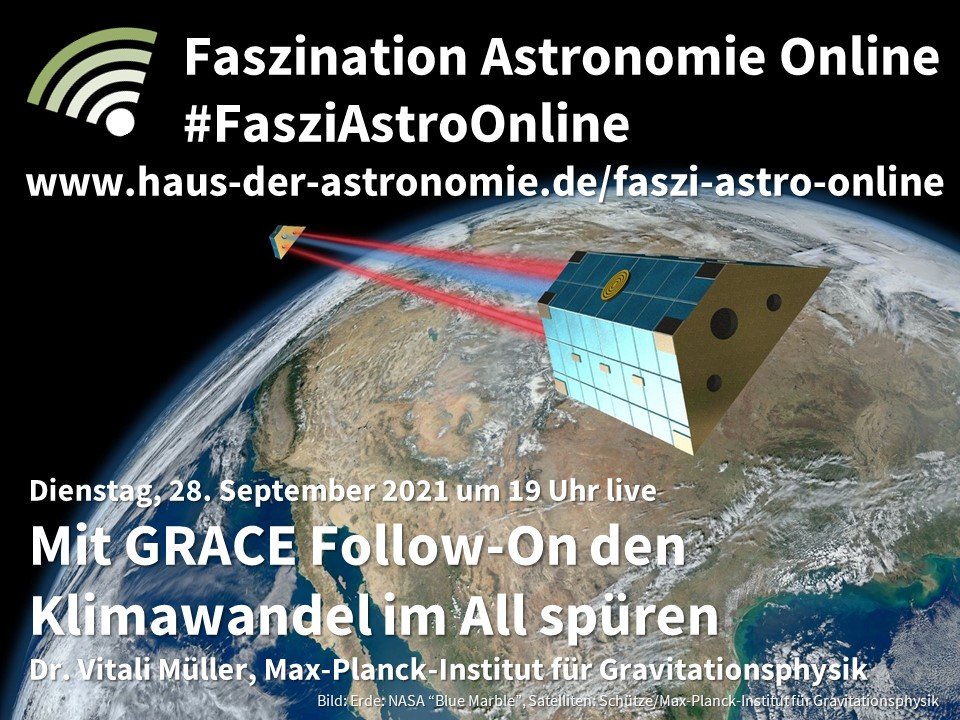 Ankündigung des Online-Vortrags "Mit GRACE Follow-On den Klimawandel im All spüren " von Vitali Müller am 28. September 2021 um 19 Uhr live auf der Facebook-Seite und auf dem Youtube-Kanal des Hauses der Astronomie. Im Hintergrund eine Darstellung eines der GRACE-Follow-On-Satelliten vor der Erde